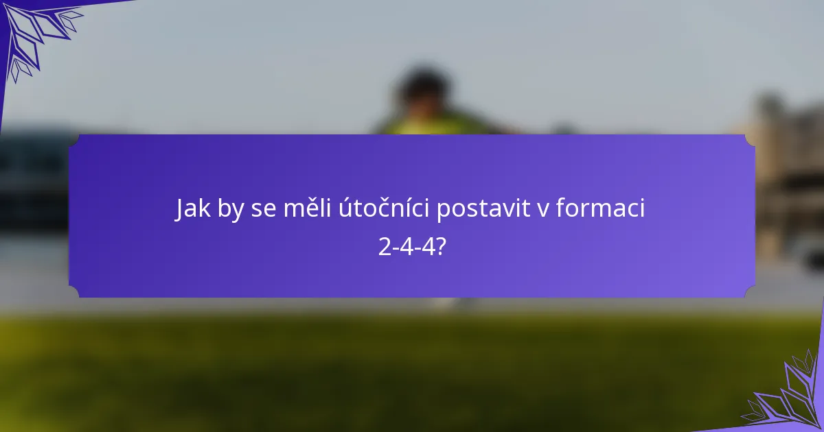 Jak by se měli útočníci postavit v formaci 2-4-4?