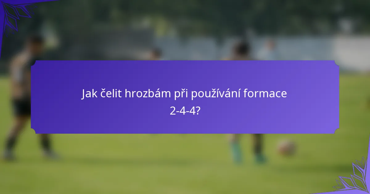 Jak čelit hrozbám při používání formace 2-4-4?