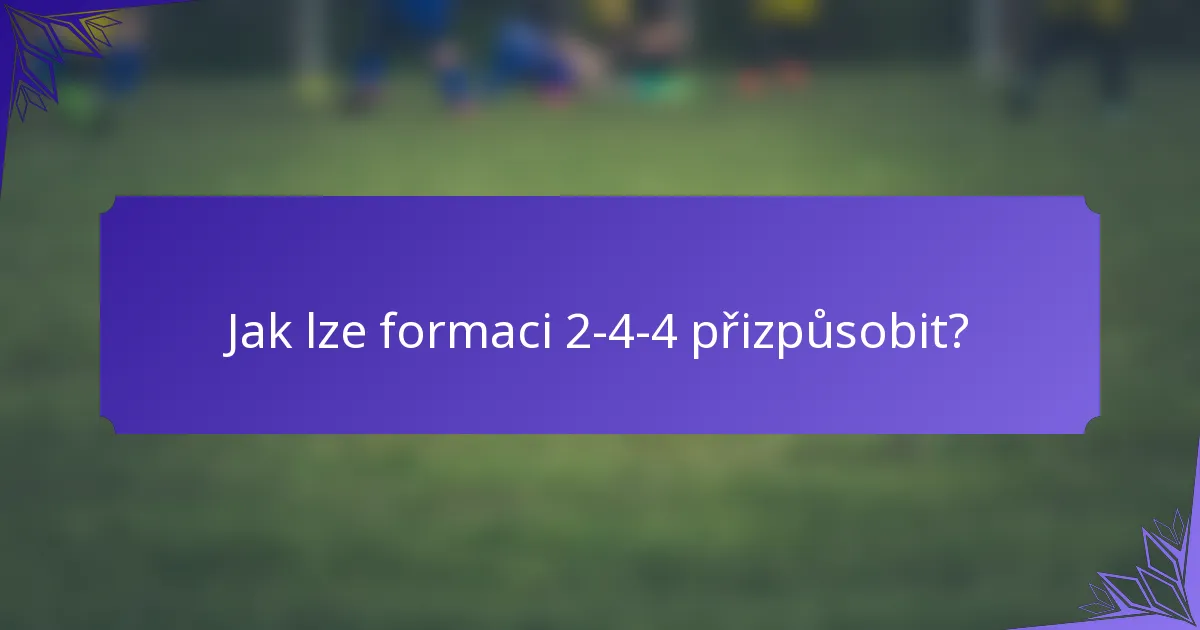 Jak lze formaci 2-4-4 přizpůsobit?