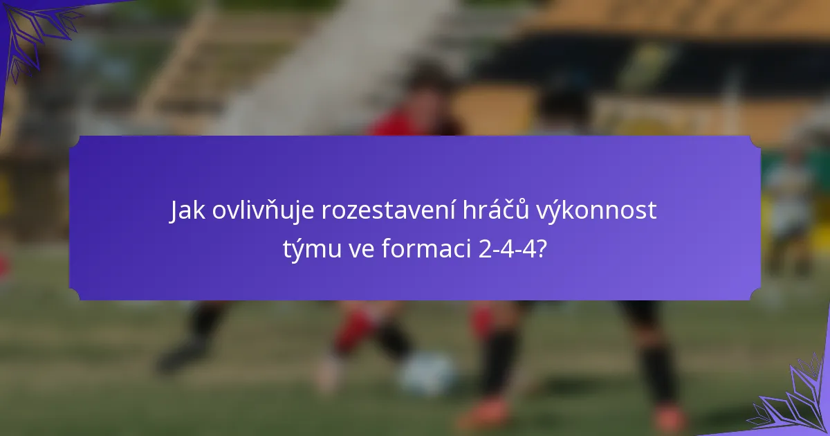 Jak ovlivňuje rozestavení hráčů výkonnost týmu ve formaci 2-4-4?