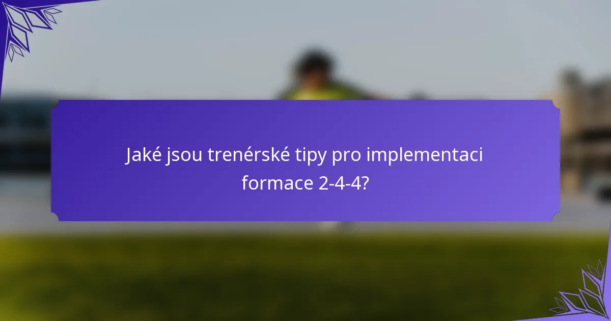Jaké jsou trenérské tipy pro implementaci formace 2-4-4?