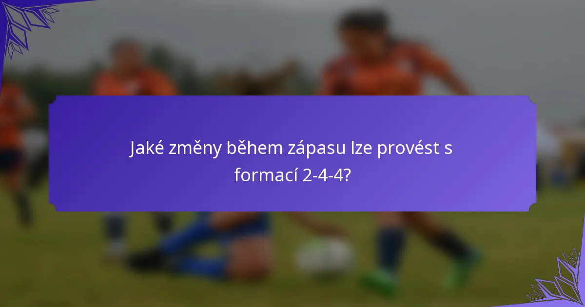Jaké změny během zápasu lze provést s formací 2-4-4?